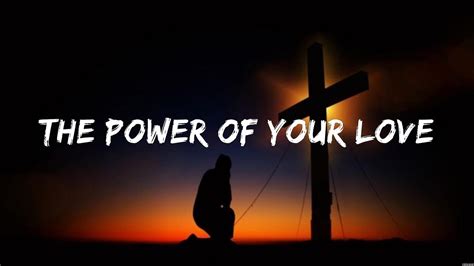 The Power Of Your Love Lyrics Hillsong United Hillsong Worship 9