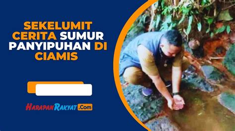 Sekelumit Cerita Sumur Panyipuhan Di Karangkamulyan Ciamis Yang Banyak