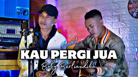 KAU PERGI JUA ADAM AHMAD COVER BY BOBY BERLIANDIKA YouTube