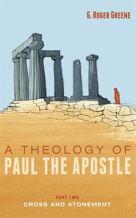 A Theology Of Paul The Apostle Part Two Cross And Atonement Kindle
