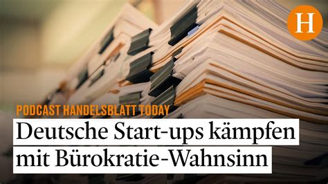 Bürokratie Wahnsinn Wie Start ups mit Behörden kämpfen Handelsblatt