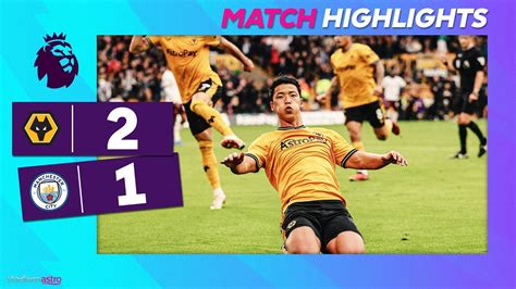 Epl Highlights Wolverhampton Wanderers 2 1 Manchester City Astro