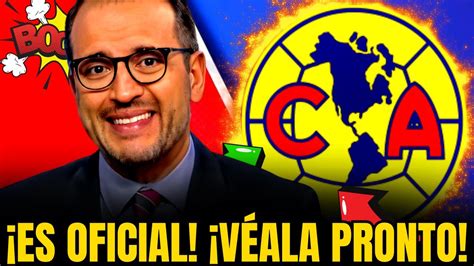 ¡ahora Es Oficial ¡confirmado Noticias Del Club AmÉrica Hoy Youtube