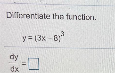 Solved Differentiate The Function Y 3x 8 Dy Dx