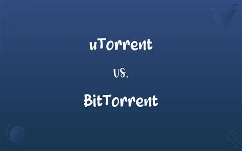 UTorrent Vs BitTorrent Whats The Difference