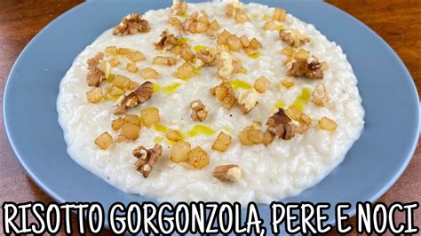 RISOTTO GORGONZOLA PERE E NOCI YouTube