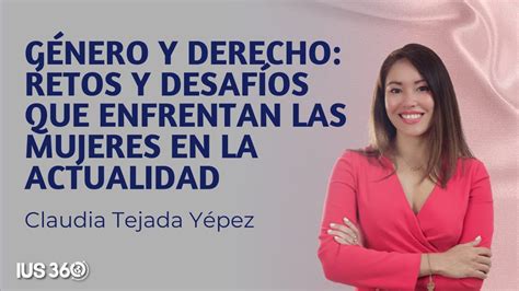 Género y Derecho Retos y desafíos que enfrentan las mujeres en la