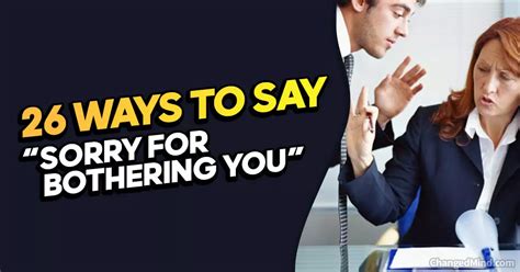 26 Other Ways To Say Sorry For Bothering You”