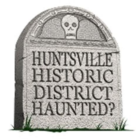 Huntsville AL Historical District - Is it Haunted?