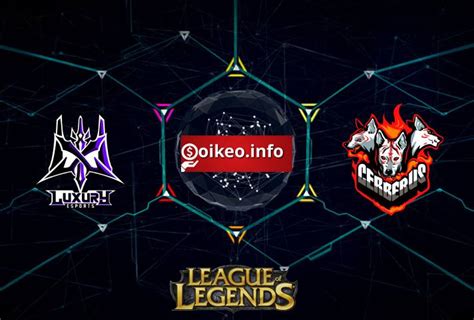 Kèo Luxury Esports vs CERBERUS Esports LEAGUE OF LEGENDS League of