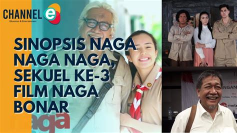 Sinopsis Naga Naga Naga Sekuel Ke Film Naga Bonar Youtube