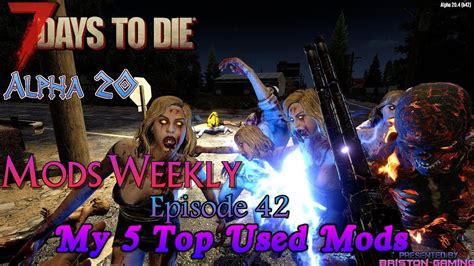 7 Days To Die A20 Mods Weekly Episode 42 My 5 Top Used Mods Youtube