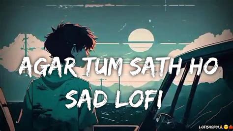 Agar Tum Sath Ho Lofi Slowed Reverd Songarijit Singh Song Broken Heart Sad Lofi