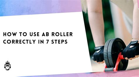 Master Ab Rollers In 7 Steps: How To Use It Correctly – Burnlab.Co