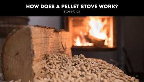 How Does A Pellet Stove Work Proper Easy Guide