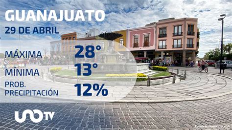 Clima En Guanajuato Para El 29 De Abril De 2023 Uno TV