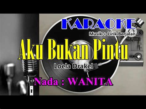 AKU BUKAN PINTU KARAOKE LOELA DRAKEL Musik Lirik Berjalan