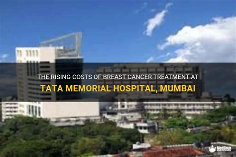 The Rising Costs Of Breast Cancer Treatment At Tata Memorial Hospital ...