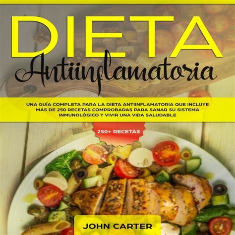 Dieta Antiinflamatoria Una Guía Completa Para La Dieta Antiinflamatoria Que Incluye Más De 250