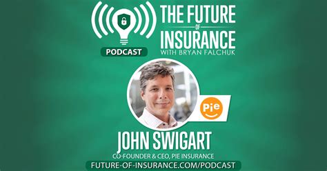 The Future Of Insurance Podcast John Swigart Co Founder CEO Pie