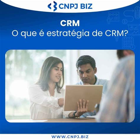 O Que é Estratégia De Crm 4 Passos Para Criar A Sua Blog Cnpj Biz