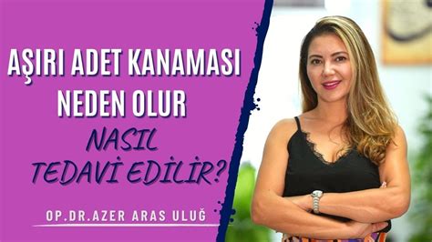 Aşırı Adet Kanaması Neden Olur ve Nasıl Tedavi Edilir I Op Dr Azer