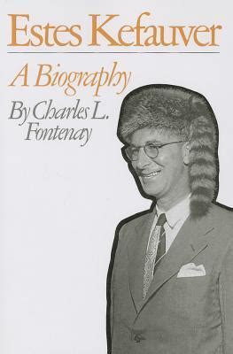 Estes Kefauver: A Biography by Charles L. Fontenay | Goodreads