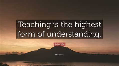 Aristotle Quote Teaching Is The Highest Form Of Understanding