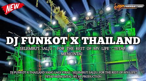 DJ FUNKOT X THAILAND YANG LAGI VIRAL SELEMBUT SALJU FOR THE REST OF