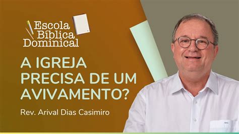 A Igreja Precisa De Um Avivamento Rev Arival Dias Casimiro Ipp