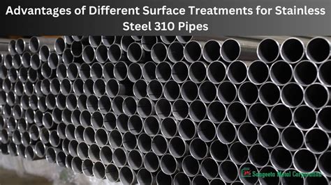 Advantages Of Different Surface Treatments For Stainless Steel 310 Pipes