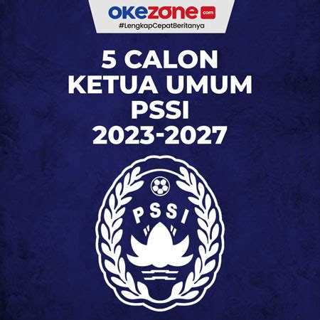 5 Calon Ketua Umum PSSI 2023 2027 Siapa Saja 0 Foto Okezone Infografis