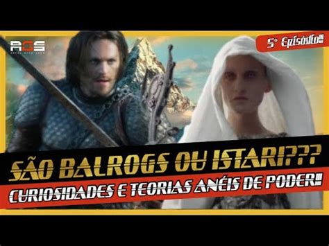 OS ANÉIS DE PODER TEORIAS E CURIOSIDADES DO 5º EPISÓDIO QUEM SÃO OS