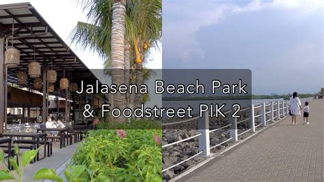 Jalan Sore Di Jalasena Beach Park Jajan Food Street Pik Pantai