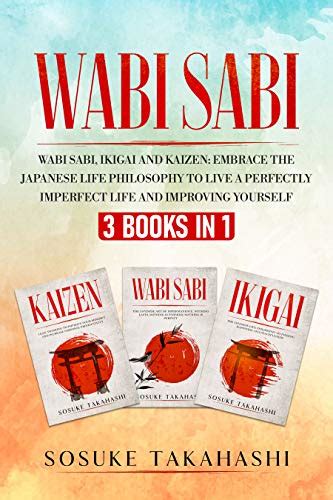 WABI SABI 3 BOOKS IN 1 WABI SABI IKIGAI AND KAIZEN Embrace The