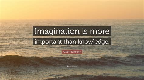 Albert Einstein Quote Imagination Is More Important Than Knowledge