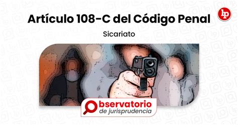 Jurisprudencia Del Artículo 108 C Del Código Penal Sicariato Lp