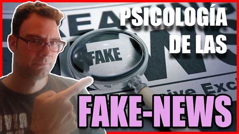 Por Qu Nos Creemos Las Noticias Falsas Psicolog A De Las Fake News