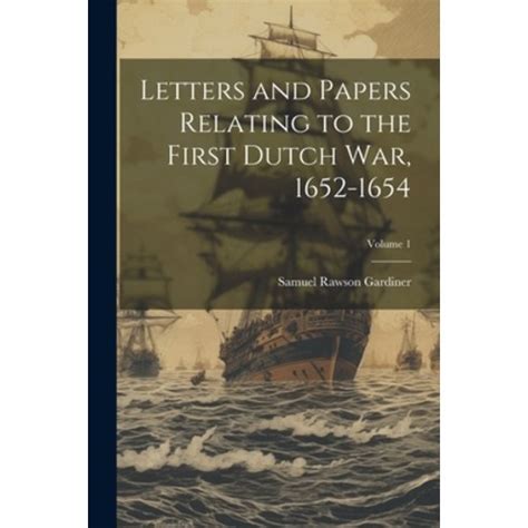 Letters And Papers Relating To The First Dutch War