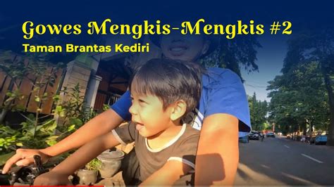 GowesMengkisMengkis 3 Taman Brantas Kediri YouTube