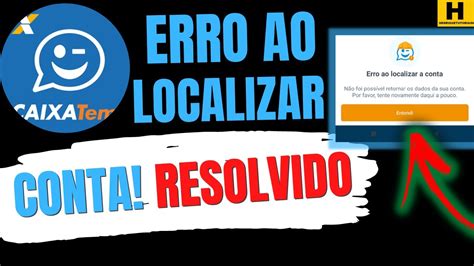 ERRO AO LOCALIZAR A CONTA CAIXA TEM RESOLVIDO YouTube