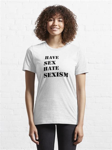 Have Sex Hate Sexism Black T Shirt For Sale By Bbgon Redbubble