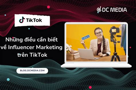 Những điều Cần Biết Về Influencer Marketing Trên Tiktok