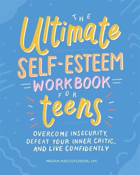 The Ultimate Self Esteem Workbook For Teens By Megan Maccutcheon