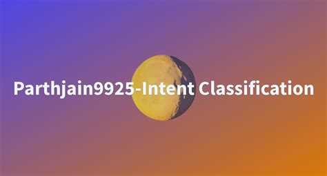 Parthjain Intent Classification A Hugging Face Space By Parthjain