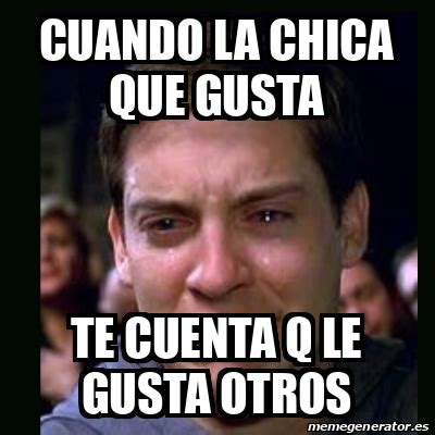 Meme Crying Peter Parker Cuando La Chica Que Gusta Te Cuenta Q Le