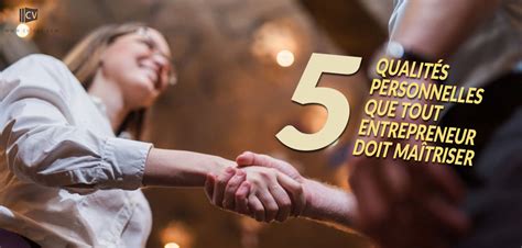 5 qualités personnelles que tout entrepreneur doit maîtriser CVLOGY