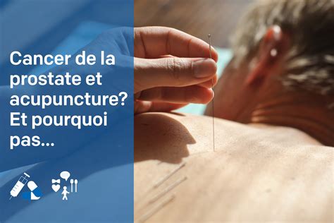 Cancer De La Prostate Et Acupuncture Et Pourquoi Pas