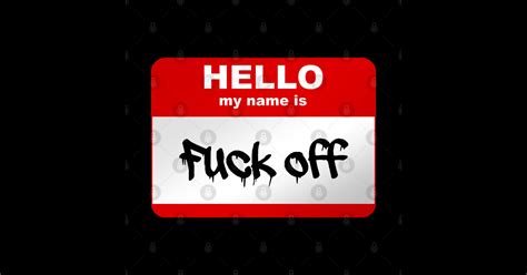 Hello My Name Is Fuck Off Hello My Name Is Sticker TeePublic