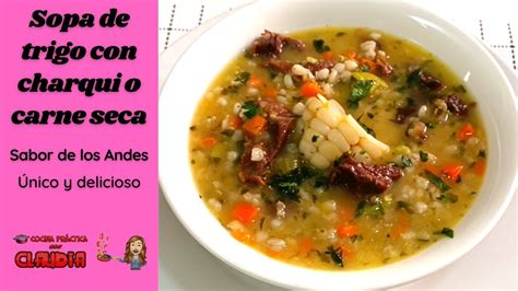 Sopa De Trigo Con Charqui O Carne Seca ¡sabor De Los Andes Youtube